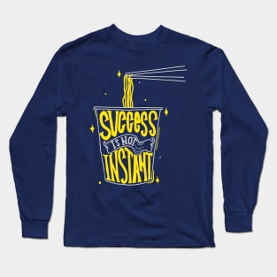 Success Isn't Instant Long Sleeve T-Shirt